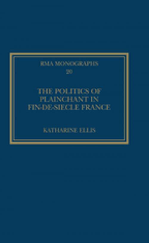 Cover of the book The Politics of Plainchant in fin-de-siècle France by Katharine Ellis, Taylor and Francis
