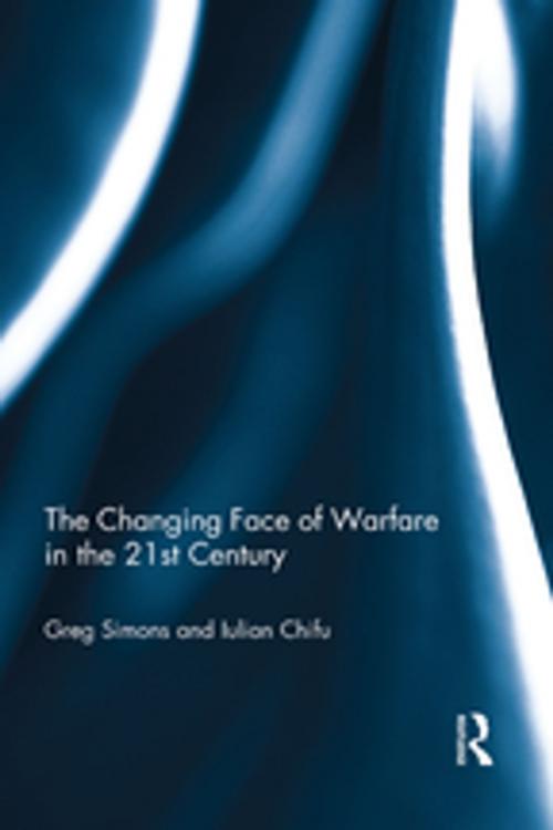 Cover of the book The Changing Face of Warfare in the 21st Century by Gregory Simons, Iulian Chifu, Taylor and Francis