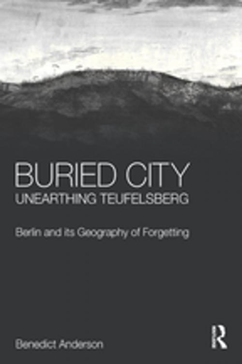Cover of the book Buried City, Unearthing Teufelsberg by Benedict Anderson, Taylor and Francis
