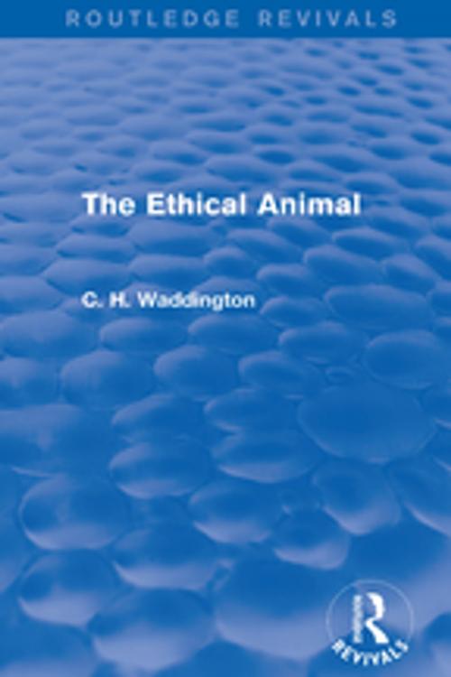 Cover of the book The Ethical Animal by C. H. Waddington, Taylor and Francis