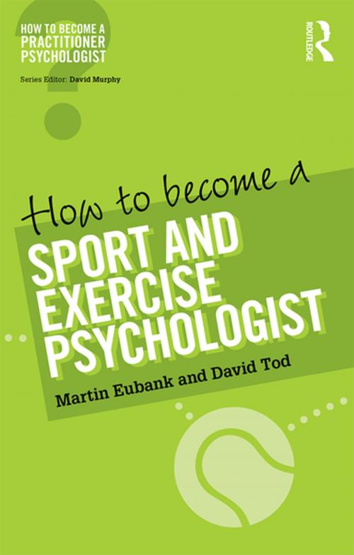 Cover of the book How to Become a Sport and Exercise Psychologist by Martin Eubank, David Tod, Taylor and Francis