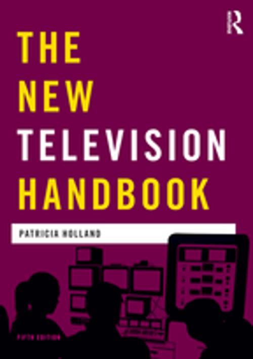 Cover of the book The New Television Handbook by Patricia Holland, Jonathan Bignell, Jeremy Orlebar, Taylor and Francis