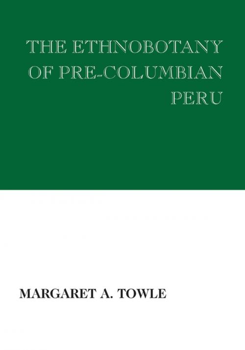 Cover of the book The Ethnobotany of Pre-Columbian Peru by Margaret Towle, Taylor and Francis