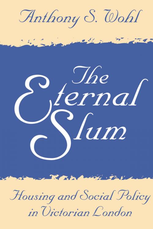 Cover of the book The Eternal Slum by Anthony Wohl, Taylor and Francis