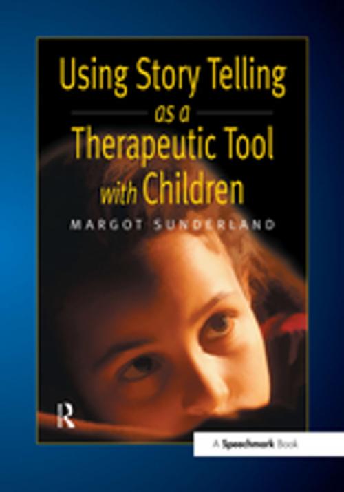 Cover of the book Using Story Telling as a Therapeutic Tool with Children by Margot Sunderland, Taylor and Francis