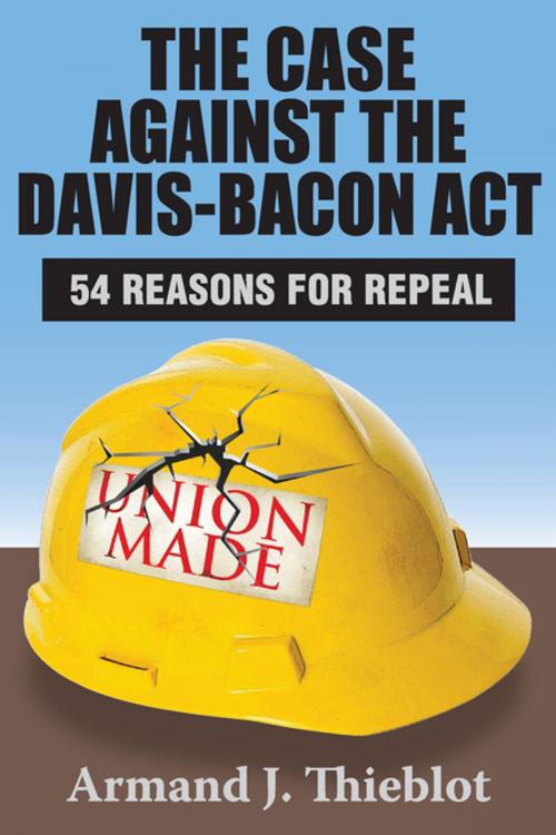 Cover of the book The Case Against the Davis-Bacon Act by Armand J. Thieblot, Taylor and Francis