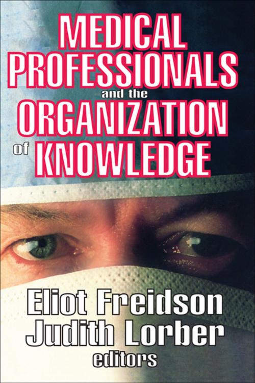 Cover of the book Medical Professionals and the Organization of Knowledge by Eliot Freidson, Judith Lorber, Taylor and Francis