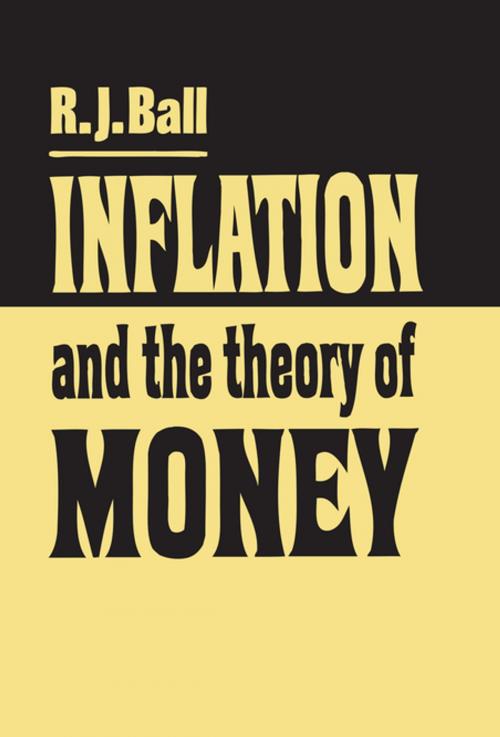 Cover of the book Inflation and the Theory of Money by R. J. Ball, Taylor and Francis