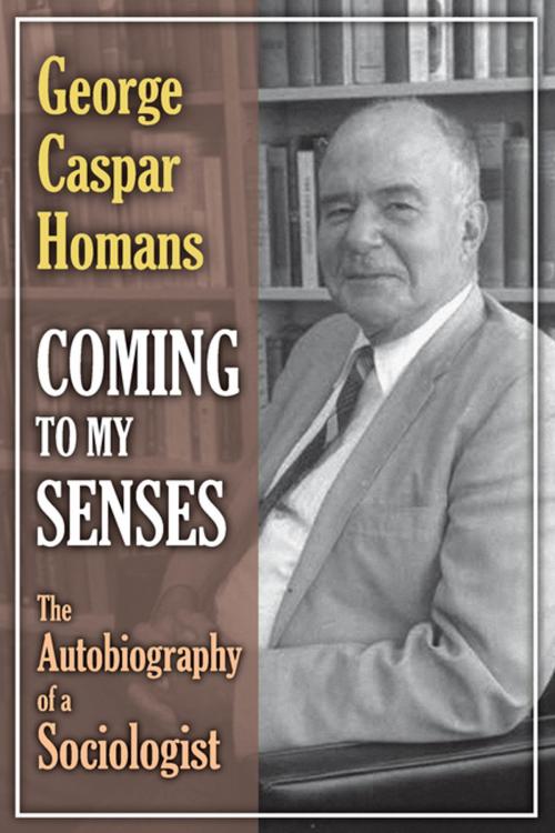 Cover of the book Coming to My Senses by George Caspar Homans, Taylor and Francis