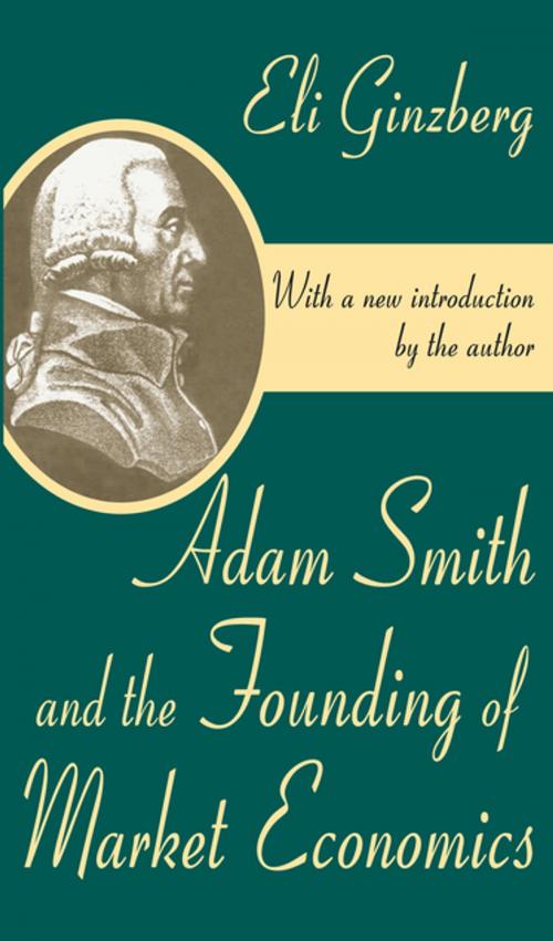 Cover of the book Adam Smith and the Founding of Market Economics by Eli Ginzberg, Taylor and Francis
