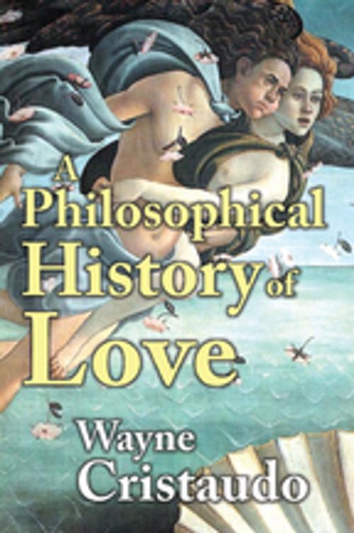 Cover of the book A Philosophical History of Love by Wayne Cristaudo, Taylor and Francis