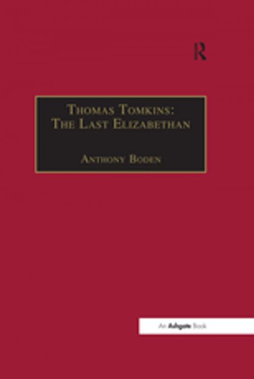 Cover of the book Thomas Tomkins: The Last Elizabethan by , Taylor and Francis