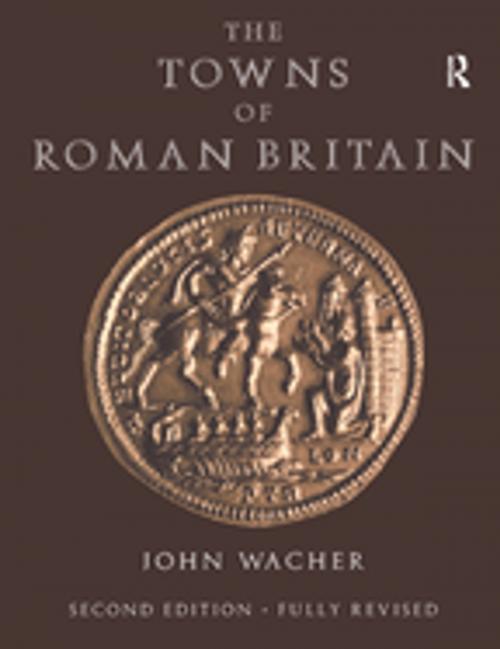 Cover of the book The Towns of Roman Britain by John Wacher, Taylor and Francis