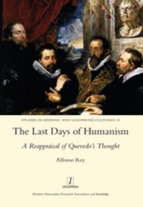 Cover of the book The Last Days of Humanism: A Reappraisal of Quevedo's Thought by Alfonso Rey, Taylor and Francis