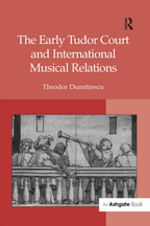 Cover of the book The Early Tudor Court and International Musical Relations by Theodor Dumitrescu, Taylor and Francis
