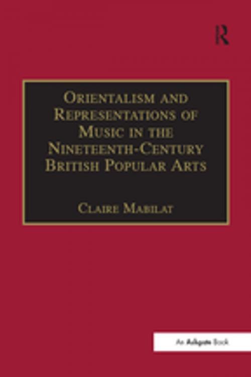 Cover of the book Orientalism and Representations of Music in the Nineteenth-Century British Popular Arts by Claire Mabilat, Taylor and Francis