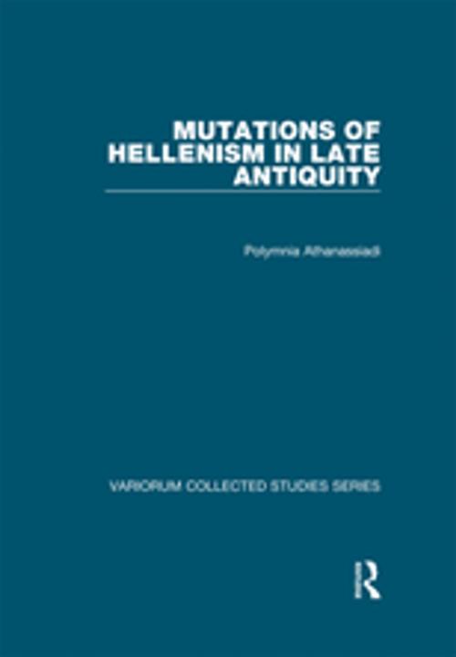 Cover of the book Mutations of Hellenism in Late Antiquity by Polymnia Athanassiadi, Taylor and Francis