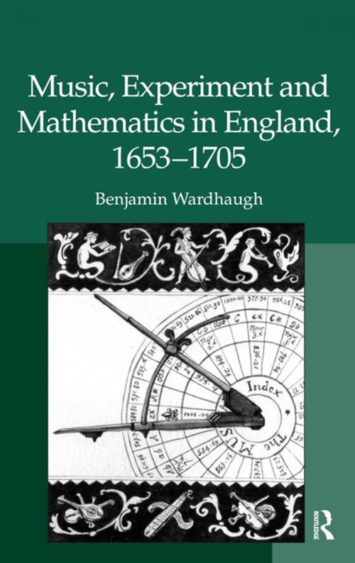 Cover of the book Music, Experiment and Mathematics in England, 1653-1705 by Benjamin Wardhaugh, Taylor and Francis