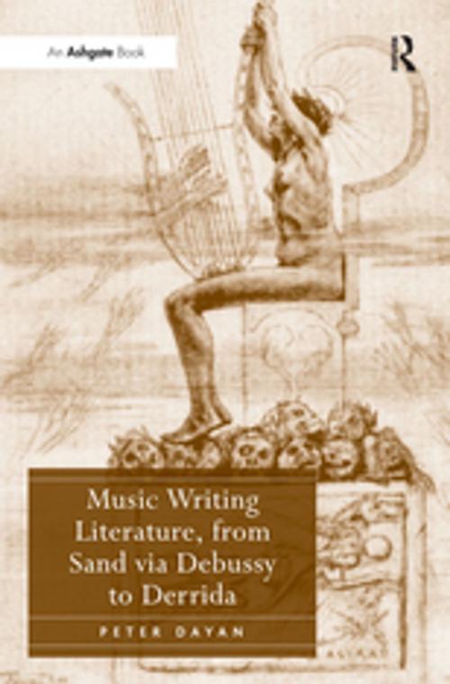 Cover of the book Music Writing Literature, from Sand via Debussy to Derrida by Peter Dayan, Taylor and Francis