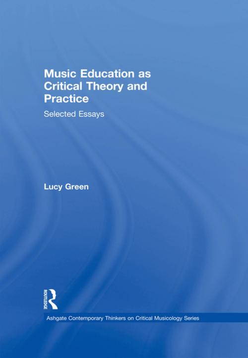 Cover of the book Music Education as Critical Theory and Practice by Lucy Green, Taylor and Francis