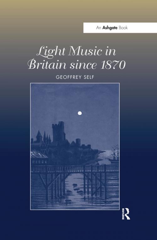 Cover of the book Light Music in Britain since 1870: A Survey by Geoffrey Self, Taylor and Francis