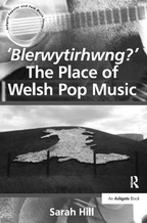 Cover of the book 'Blerwytirhwng?' The Place of Welsh Pop Music by Sarah Hill, Taylor and Francis