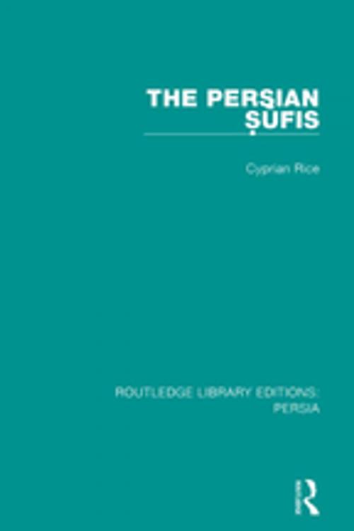 Cover of the book The Persian Sufis by Cyprian Rice, Taylor and Francis
