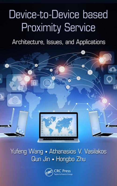 Cover of the book Device-to-Device based Proximity Service by Yufeng Wang, Athanasios V. Vasilakos, Qun Jin, Hongbo Zhu, CRC Press