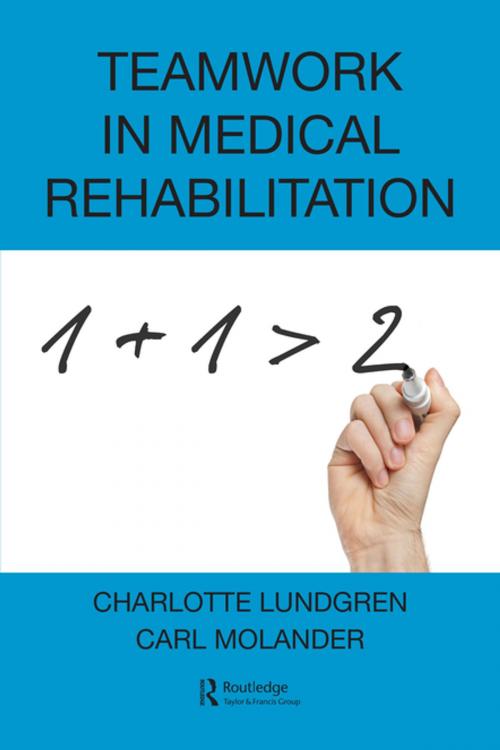 Cover of the book Teamwork in Medical Rehabilitation by Charlotte Lundgren, Carl Molander, Taylor and Francis