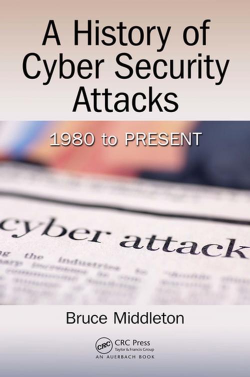 Cover of the book A History of Cyber Security Attacks by Bruce Middleton, CRC Press