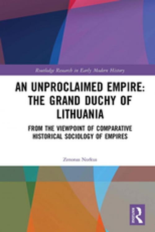 Cover of the book An Unproclaimed Empire: The Grand Duchy of Lithuania by Zenonas Norkus, Taylor and Francis