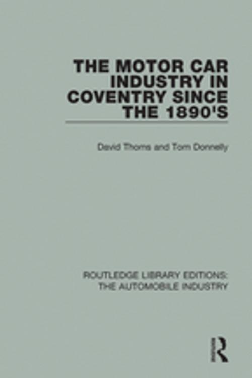 Cover of the book The Motor Car Industry in Coventry Since the 1890's by David Thoms, Tom Donnelly, Taylor and Francis