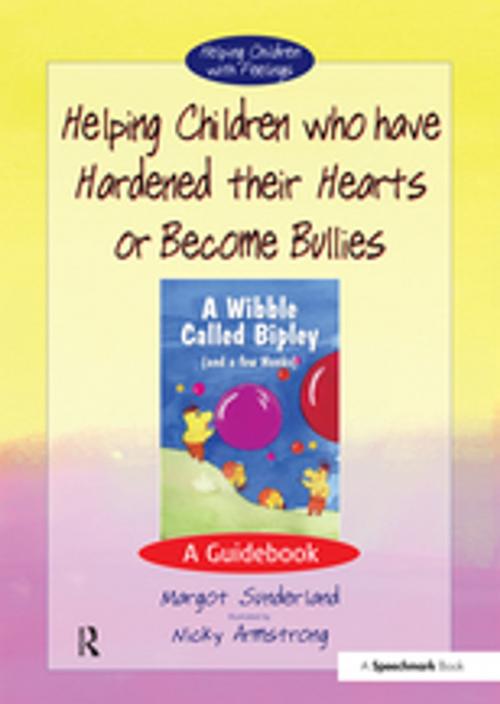 Cover of the book Helping Children who have hardened their hearts or become bullies by Margot Sunderland, Taylor and Francis