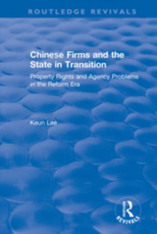 Cover of the book Chinese Firms and the State in Transition: Property Rights and Agency Problems in the Reform Era by Lily Xiao Hong Lee, Seiji Naya, Taylor and Francis