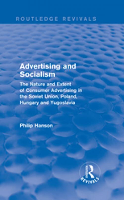 Cover of the book Advertising and socialism: The nature and extent of consumer advertising in the Soviet Union, Poland by Philip Hanson, Taylor and Francis