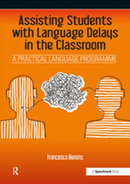 Cover of the book Assisting Students with Language Delays in the Classroom by Francesca Bierens, Taylor and Francis
