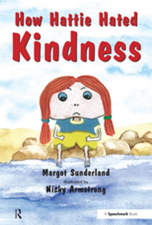 Cover of the book How Hattie Hated Kindness by Margot Sunderland, Nicky Hancock, Nicky Armstorng, Taylor and Francis