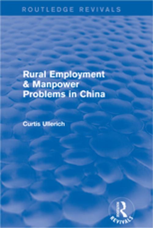 Cover of the book Rural Employment & manpower problems in China by Curtis Ullerich, Taylor and Francis