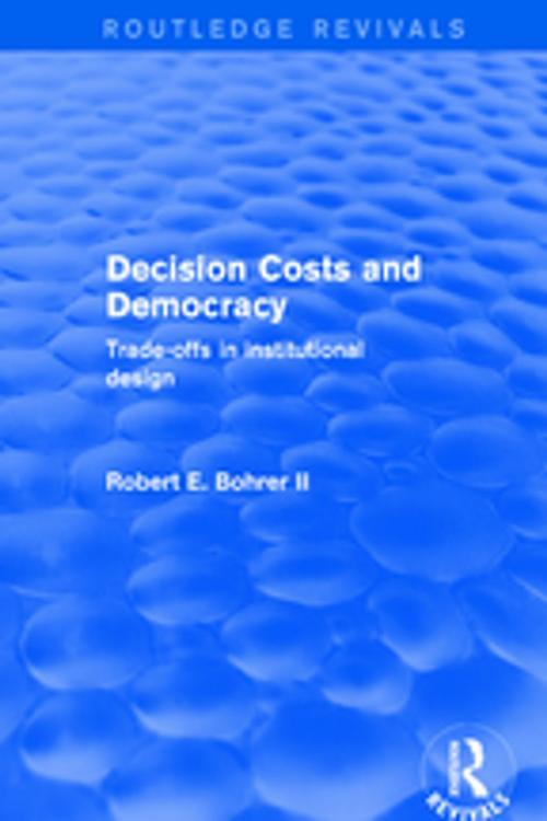 Cover of the book Decision Costs and Democracy: Trade-offs in Institutional Design by Robert A. Bohrer, Taylor and Francis