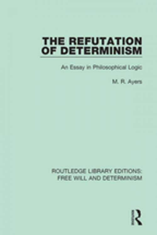 Cover of the book The Refutation of Determinism by M.R. Ayers, Taylor and Francis