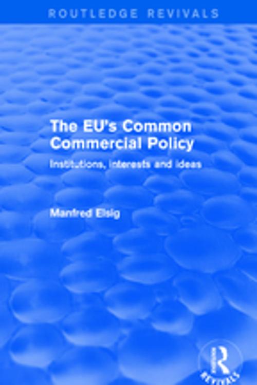 Cover of the book The EU's Common Commercial Policy by Manfred Elsig, Taylor and Francis