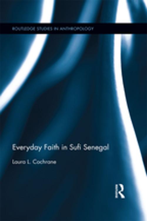 Cover of the book Everyday Faith in Sufi Senegal by Laura L. Cochrane, Taylor and Francis