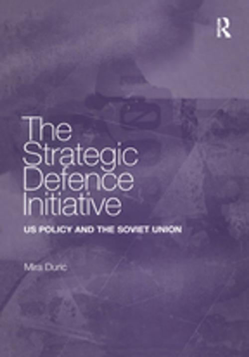 Cover of the book The Strategic Defence Initiative by Mira Duric, Taylor and Francis