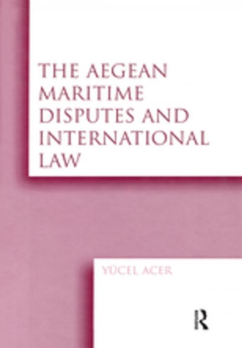 Cover of the book The Aegean Maritime Disputes and International Law by Yucel Acer, Taylor and Francis