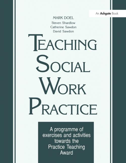 Cover of the book Teaching Social Work Practice by Mark Doel, Steven Shardlow, David Sawdon, Taylor and Francis