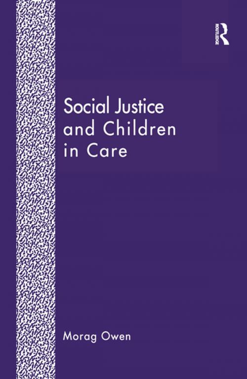 Cover of the book Social Justice and Children in Care by Morag Owen, Taylor and Francis