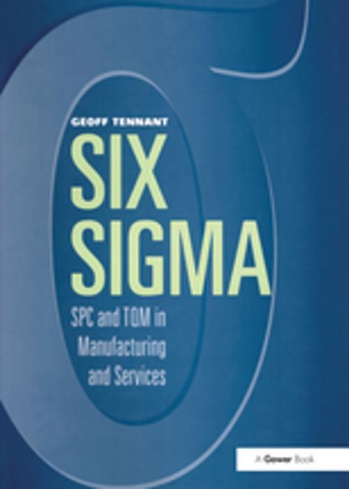 Cover of the book Six Sigma: SPC and TQM in Manufacturing and Services by Geoff Tennant, Taylor and Francis