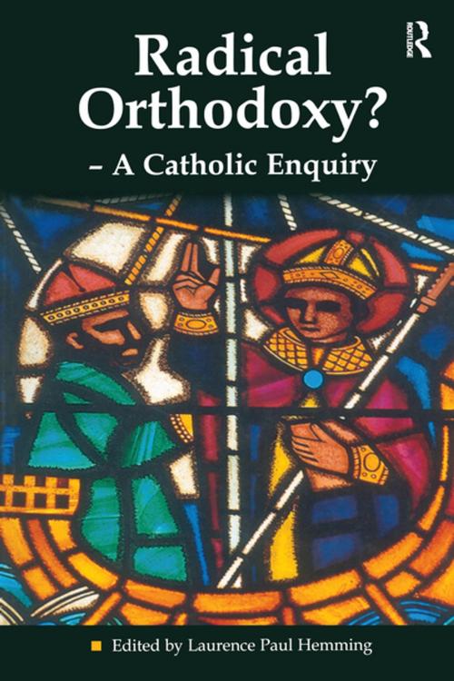 Cover of the book Radical Orthodoxy? - A Catholic Enquiry by , Taylor and Francis