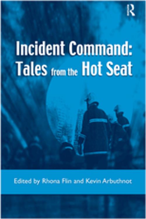 Cover of the book Incident Command: Tales from the Hot Seat by Rhona Flin, Kevin Arbuthnot, CRC Press