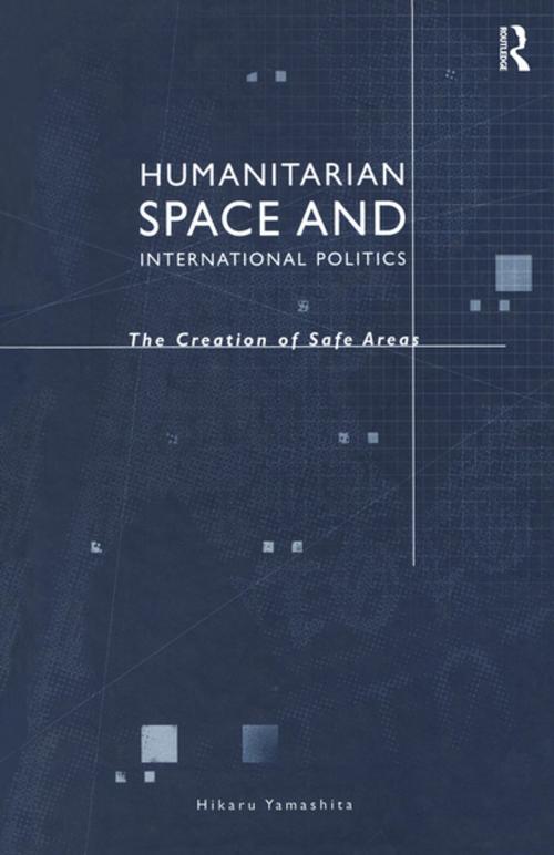 Cover of the book Humanitarian Space and International Politics by Hikaru Yamashita, Taylor and Francis